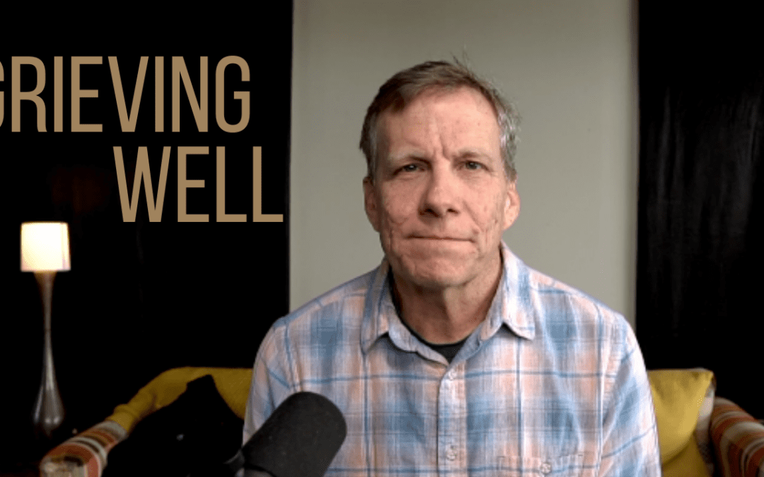 Grieving Well – 4.5.20