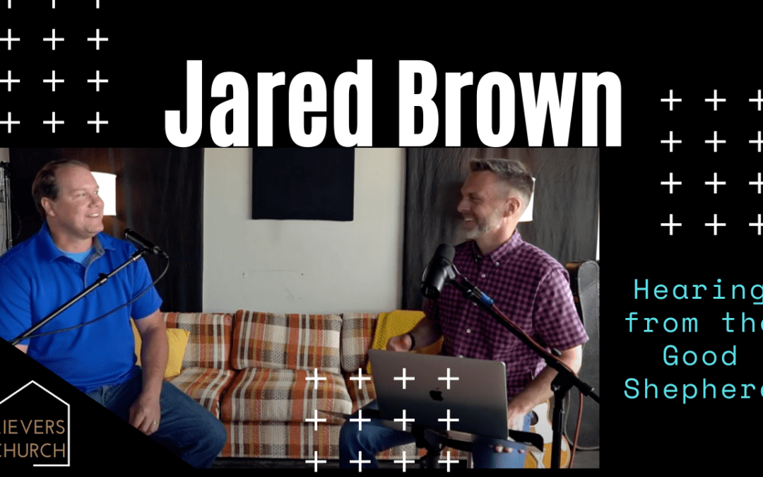 Testimony // Jared Brown // Hearing from the Good Shepherd