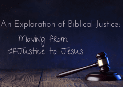 An Exploration of Biblical Justice: Moving from #Justice to Jesus