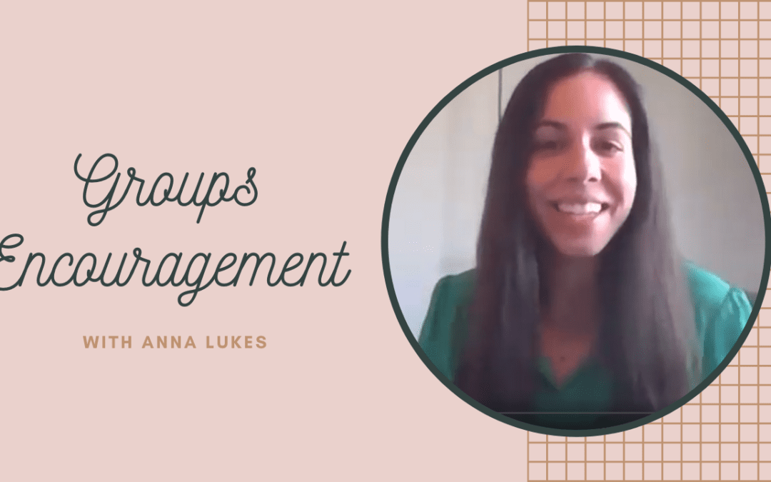 Groups Encouragement with Anna Lukes